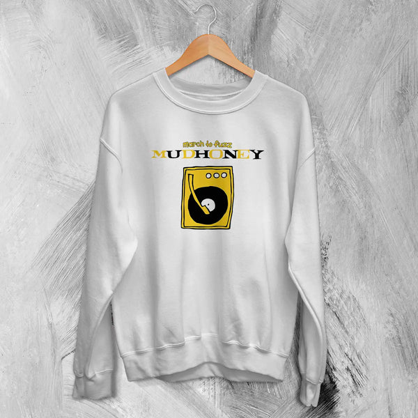 Mudhoney March to Fuzz Sweatshirt The Money Will Roll Right In 90s Mudhoney Shirt