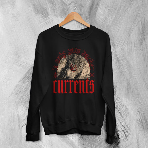 Currents Band Sweatshirt It Only Gets Darker Shirt Currents Music Crewneck