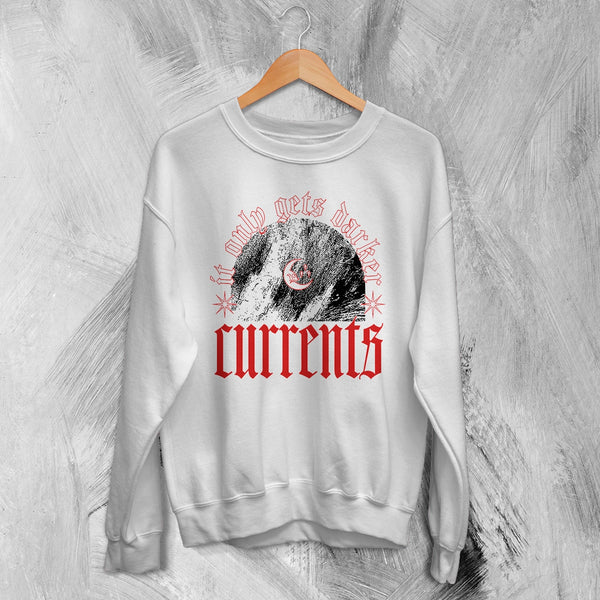 Currents Band Sweatshirt It Only Gets Darker Shirt Currents Music Crewneck