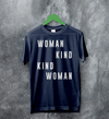 Woman Kind T-Shirt Women's Day Shirt Being Kind Girl Merch