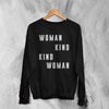 Woman Kind Sweatshirt Women's Day Shirt Being Kind Girl Merch