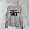 World Women's Day Sweatshirt Who Runs The World? Girl Shirt Women Crewneck
