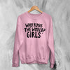 World Women's Day Sweatshirt Who Runs The World? Girl Shirt Women Crewneck