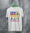Down Right T-shirt World Down Syndrome Day Shirt Down Syndrome Tee