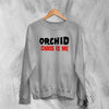 Orchid Chaos Is Me Sweatshirt Screamo Orchid Band Shirt Grindcore Music Merch