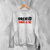 Orchid Chaos Is Me Sweatshirt Screamo Orchid Band Shirt Grindcore Music Merch