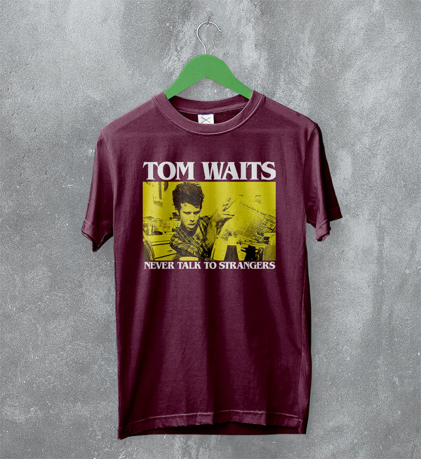 Tom Waits Never Talk To Strangers T-Shirt Foreign Affairs Tom Waits Shirt