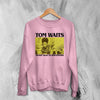 Tom Waits Never Talk To Strangers Sweatshirt Foreign Affairs Tom Waits Shirt