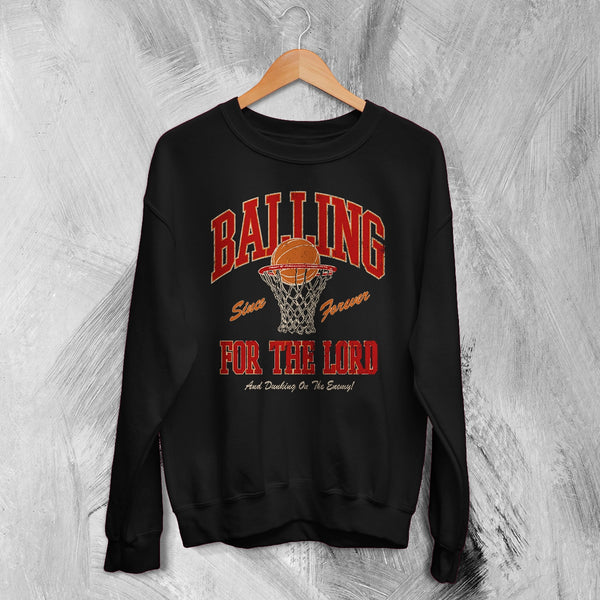 Basketball Since Forever Sweatshirt Balling For The Lord Shirt University Merch