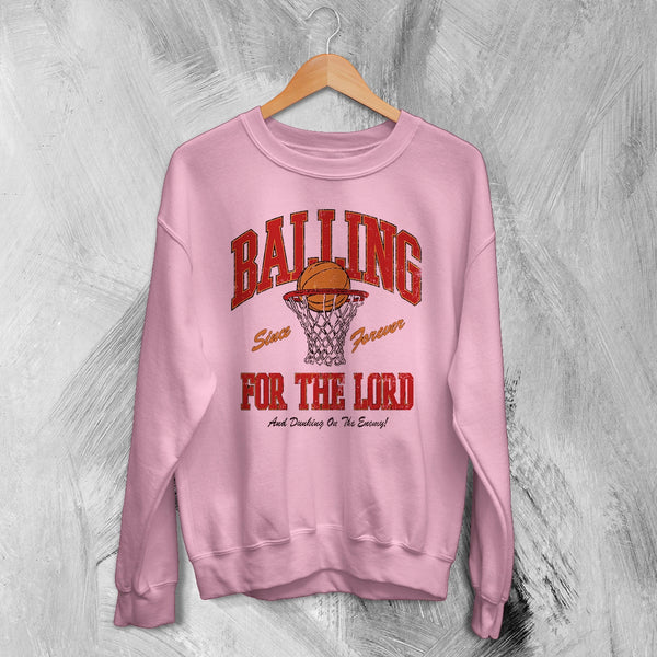 Basketball Since Forever Sweatshirt Balling For The Lord Shirt University Merch