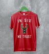 Basketball Milwaukee Bucks T-Shirt Bucks In Six We Trust Shirt Bucks Fan Gift - WorldWideShirt
