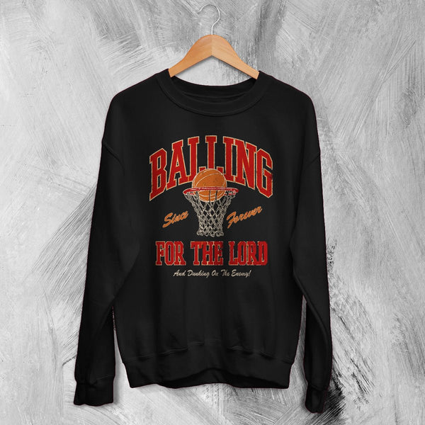 Basketball Since Forever Sweatshirt Balling For The Lord Shirt University Merch - Black - WorldWideShirt