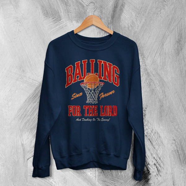 Basketball Since Forever Sweatshirt Balling For The Lord Shirt University Merch - Navy Blue - WorldWideShirt
