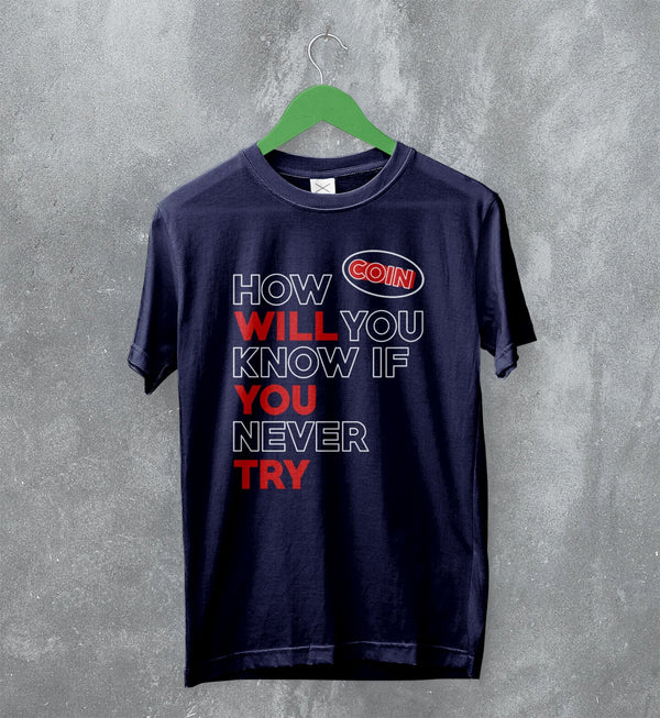 Coin Band T-Shirt How Will You Know If You Never Try Shirt Alternative Rock Music - WorldWideShirt