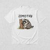 Cute Jimothy T-Shirt Raccoon Lover Shirt Wild Animals Tee - White - WorldWideShirt