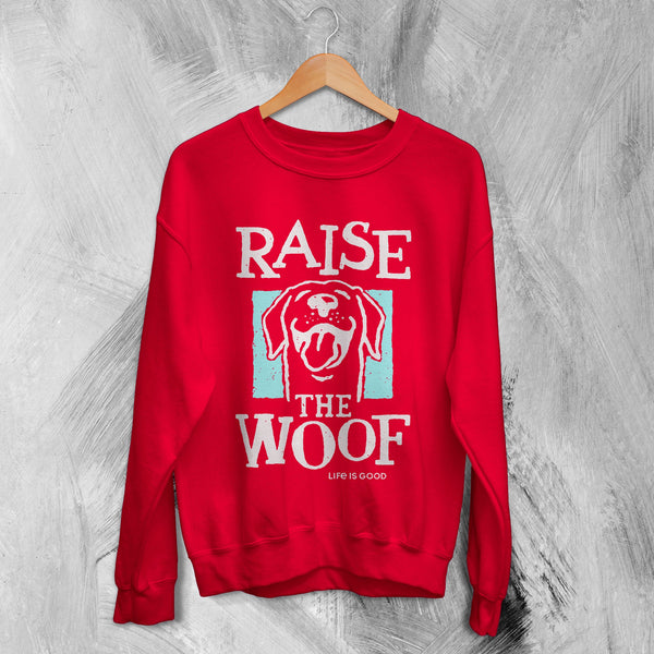Dog Sweatshirt Raise The Woof Life is Good Sweater Animal Lover Gift - WorldWideShirt