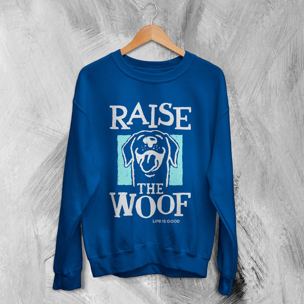 Dog Sweatshirt Raise The Woof Life is Good Sweater Animal Lover Gift - WorldWideShirt
