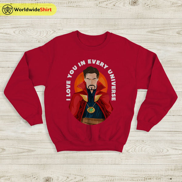 I Love You In Every Universe Sweatshirt Doctor Strange Shirt The Avengers Shirt - WorldWideShirt