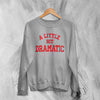 Mean Girls Sweatshirt Little Bit Dramatic Shirt Roncom Movie Crewneck - Sport Grey - WorldWideShirt