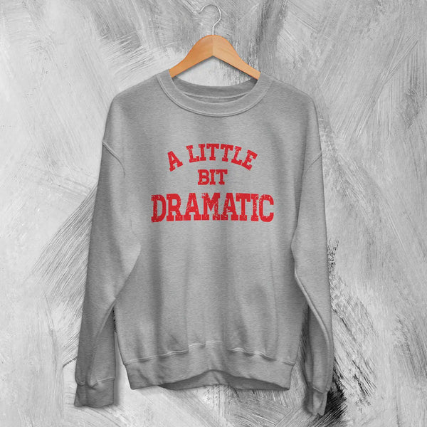 Mean Girls Sweatshirt Little Bit Dramatic Shirt Roncom Movie Crewneck - Sport Grey - WorldWideShirt