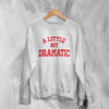 Mean Girls Sweatshirt Little Bit Dramatic Shirt Roncom Movie Crewneck - White - WorldWideShirt