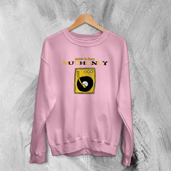 Mudhoney March to Fuzz Sweatshirt The Money Will Roll Right In 90s Mudhoney Shirt - Light Pink - WorldWideShirt