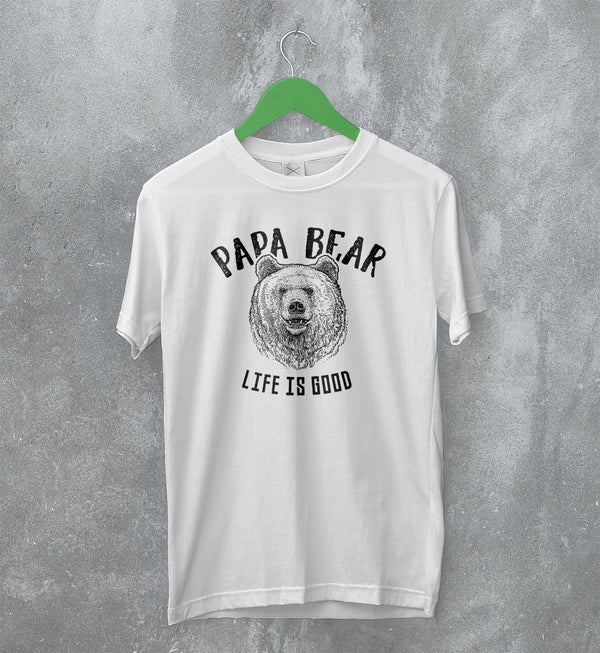Papa Bear T-Shirt Life is Good Shirt Animal Lover Gift For Dad - WorldWideShirt