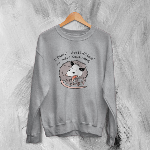Possum Sweatshirt I Cannot Live Laugh Love Sweater Bad Conditions Gift - WorldWideShirt