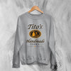 Tito's Handmade Sweatshirt Vodka Beer Sweater Tito's Vodka Merch - WorldWideShirt