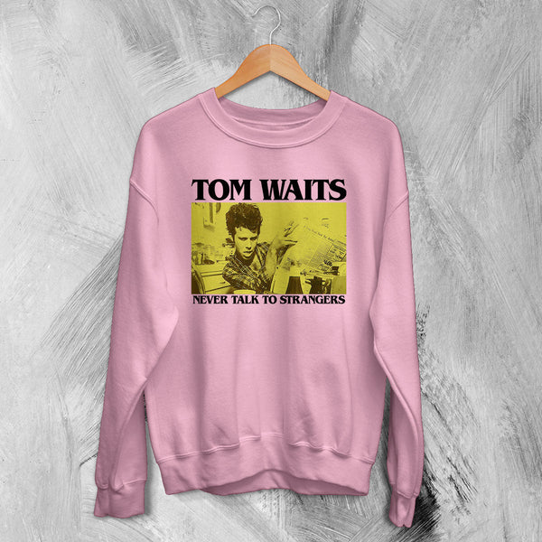 Tom Waits Never Talk To Strangers Sweatshirt Foreign Affairs Tom Waits Shirt - Light Pink - WorldWideShirt