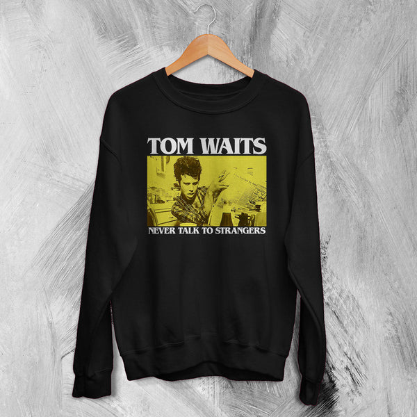 Tom Waits Never Talk To Strangers Sweatshirt Foreign Affairs Tom Waits Shirt - Black - WorldWideShirt