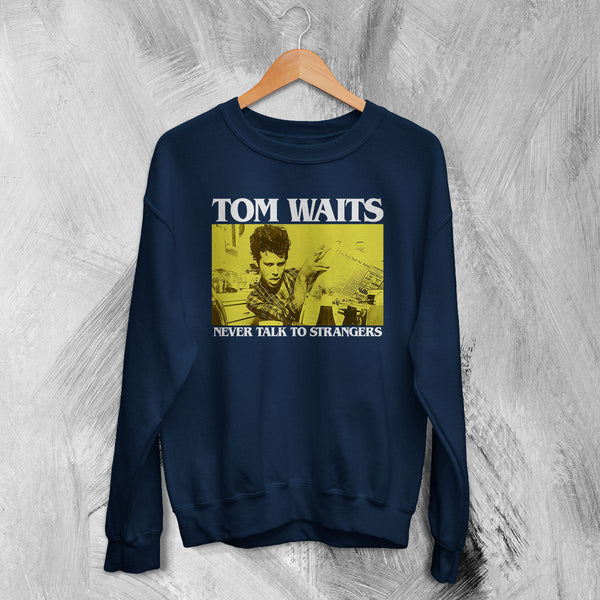 Tom Waits Never Talk To Strangers Sweatshirt Foreign Affairs Tom Waits Shirt - Navy Blue - WorldWideShirt
