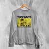 Tom Waits Never Talk To Strangers Sweatshirt Foreign Affairs Tom Waits Shirt - Sport Grey - WorldWideShirt