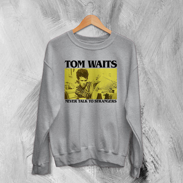 Tom Waits Never Talk To Strangers Sweatshirt Foreign Affairs Tom Waits Shirt - Sport Grey - WorldWideShirt