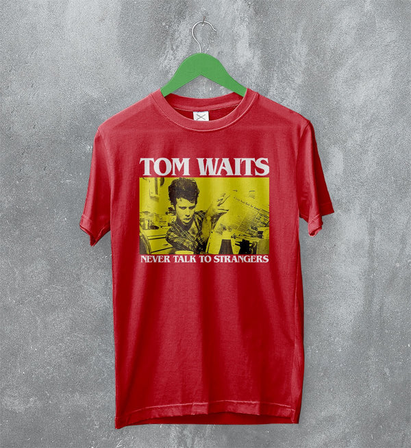 Tom Waits Never Talk To Strangers T-Shirt Foreign Affairs Tom Waits Shirt - Red - WorldWideShirt