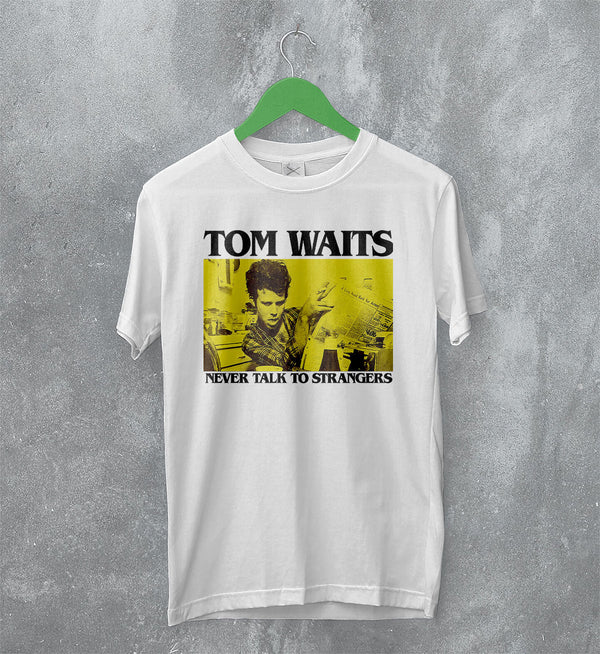 Tom Waits Never Talk To Strangers T-Shirt Foreign Affairs Tom Waits Shirt - White - WorldWideShirt