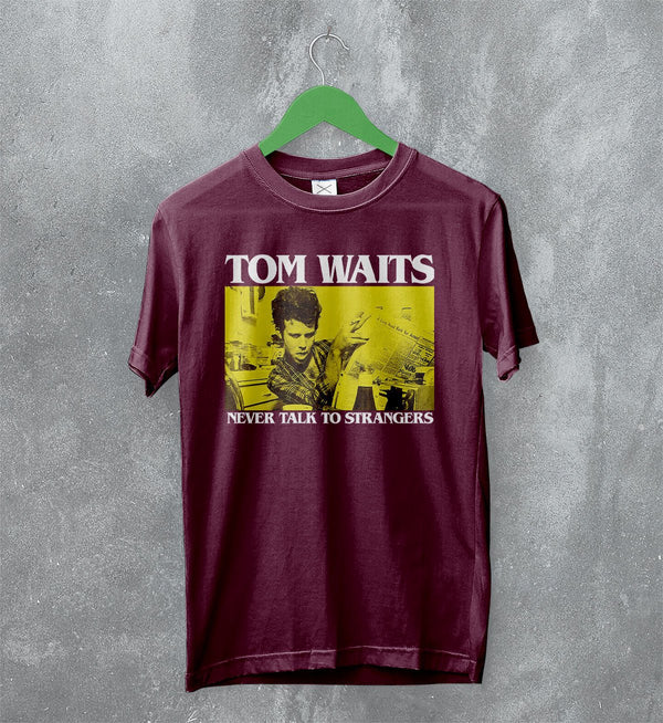 Tom Waits Never Talk To Strangers T-Shirt Foreign Affairs Tom Waits Shirt - Red Maroon - WorldWideShirt