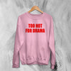 Y2K Sweatshirt Too Hot For Drama Sweater Hot Girl Thats Mom Gift - WorldWideShirt