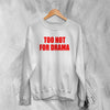 Y2K Sweatshirt Too Hot For Drama Sweater Hot Girl Thats Mom Gift - WorldWideShirt