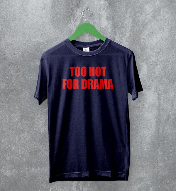 Y2K T-Shirt Too Hot For Drama Shirt Hot Girl Thats Mom Gift - WorldWideShirt