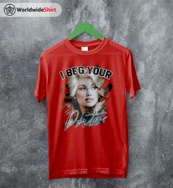 I Beg Your Parton Shirt Dolly Parton Shirt Parton Shirt