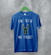 Basketball Milwaukee Bucks T-Shirt Bucks In Six We Trust Shirt Bucks Fan Gift