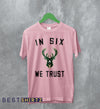 Basketball Milwaukee Bucks T-Shirt Bucks In Six We Trust Shirt Bucks Fan Gift
