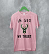 Basketball Milwaukee Bucks T-Shirt Bucks In Six We Trust Shirt Bucks Fan Gift