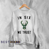 Basketball Milwaukee Bucks Sweatshirt Bucks In Six We Trust Sweater Bucks Fan Gift