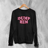 Y2K Sweatshirt Dump Him Sweater Cute Girly Merch Gift for Girl