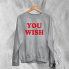 Y2K Sweatshirt You Wish Sweater Girly Aesthetic Merch Gift for Girl