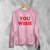 Y2K Sweatshirt You Wish Sweater Girly Aesthetic Merch Gift for Girl