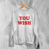 Y2K Sweatshirt You Wish Sweater Girly Aesthetic Merch Gift for Girl