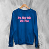 Y2K Sweatshirt It's Not Me It's You Sweater Girly Fashion Merch Gift for Girl